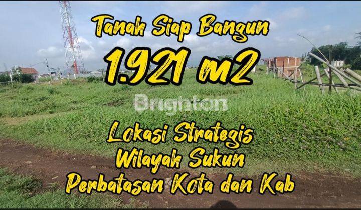 TANAH SIAP BANGUN 1.921 M2 LOKASI STRATEGIS, WILAYAH SUKUN, PERBATASAN KOTA DAN KABUPATEN MALANG 1